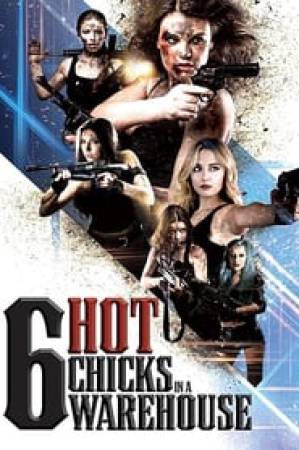 فيلم Six Hot Chicks in a Warehouse 2019 مترجم اون لاين